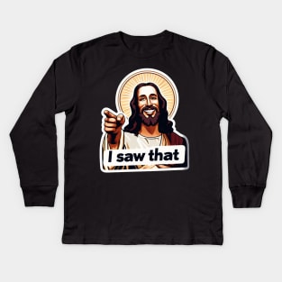 I SAW THAT Jesus meme WWJD Kids Long Sleeve T-Shirt